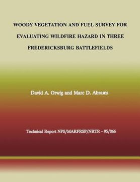 portada Woody Vegetation and Fuel Survey for Evaluating Wildfire Hazard in Three Fredericksburg Battlefields (en Inglés)