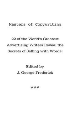 portada Masters of Copywriting: 22 of the World's Greatest Advertising Writers Reveal the Secrets of Selling with Words! (en Inglés)