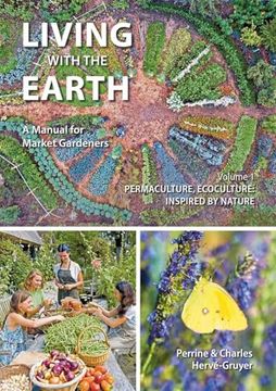 portada Living With the Earth, Volume 1: A Manual for Market Gardeners - Permaculture, Ecoculture: Inspired by Nature 