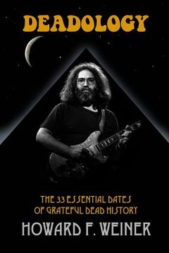 portada Deadology: The 33 Essential Dates of Grateful Dead History (in English)