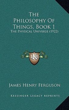 portada the philosophy of things, book 1: the physical universe (1922) (en Inglés)
