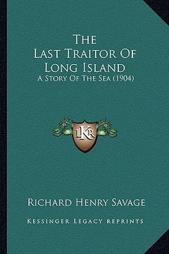 portada the last traitor of long island: a story of the sea (1904) (in English)