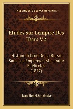 portada Etudes Sur Lempire Des Tsars V2: Histoire Intime De La Russie Sous Les Empereurs Alexandre Et Nicolas (1847) (en Francés)