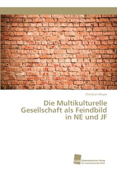 portada Die Multikulturelle Gesellschaft als Feindbild in NE und JF (en Alemán)