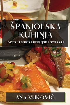 portada Spanjolska Kuhinja: Okusi I Mirisi Iberijske Strasti (en Croacia)