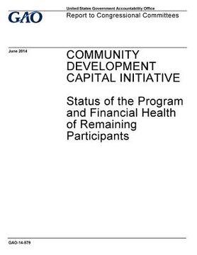 portada Community Development Capital Initiative: status of the Program and financial health of remaining participants: report to congressional committees. (en Inglés)