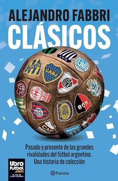 portada Clasicos Pasado y Presente de las Grandes Rivalidades del Futbol Argentino una Historia de Coleccion