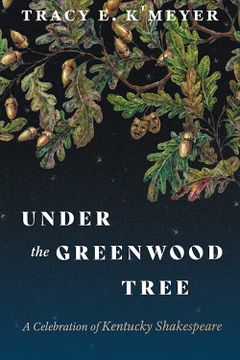 portada Under the Greenwood Tree: A Celebration of Kentucky Shakespeare (Kentucky Remembered) (en Inglés)
