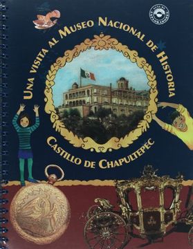 portada Una Visita al Museo Nacional de Historia Castillo de Chapultepec (Guia de Exploradores