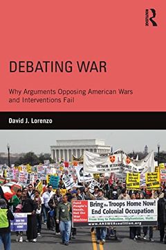 portada Debating War: Why Arguments Opposing American Wars and Interventions Fail (en Inglés)