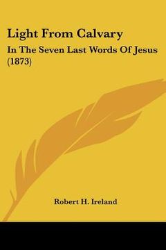 portada light from calvary: in the seven last words of jesus (1873) (en Inglés)