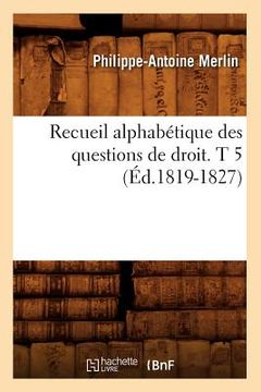 portada Recueil Alphabétique Des Questions de Droit. T 5 (Éd.1819-1827) (en Francés)