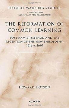 portada The Reformation of Common Learning: Post-Ramist Method and the Reception of the new Philosophy, 1618 - 1670 (Oxford-Warburg Studies) (en Inglés)
