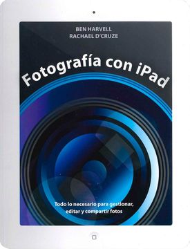 portada Fotografia con Ipad: Todo lo Necesario Para Gestionar, Editar y c Ompartir Fotos (in Spanish)