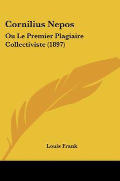 portada Cornilius Nepos: Ou Le Premier Plagiaire Collectiviste (1897) (en Francés)