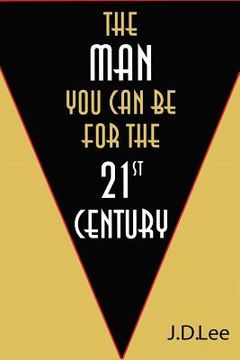 portada The Man You Can Be For The 21st Century: This book presents a new vision of masculinity. (en Inglés)