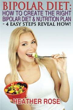 portada Bipolar Diet: How To Create The Right Bipolar Diet & Nutrition Plan: 4 Easy Steps Reveal How !