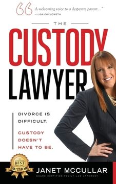 portada The Custody Lawyer: Divorce Is Difficult - Custody Doesn't Have To Be (en Inglés)