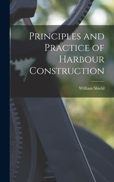 portada Principles and Practice of Harbour Construction (en Inglés)