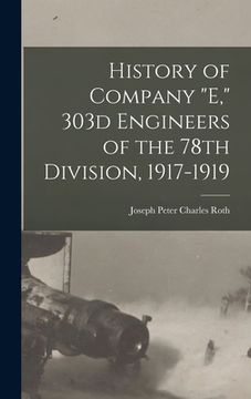 portada History of Company "E," 303d Engineers of the 78th Division, 1917-1919 (en Inglés)