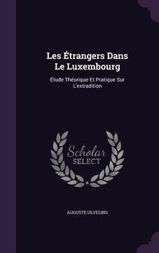 portada Les Étrangers Dans Le Luxembourg: Étude Théorique Et Pratique Sur L'extradition