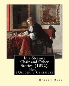 portada In a Steamer Chair and Other Stories (1892). By: Robert Barr: Novel (Original Classics) (en Inglés)