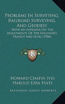 portada problems in surveying, railroad surveying, and geodesy: with an appendix on the adjustments of the engineer's transit and level (1906) (en Inglés)