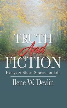 portada Truth and Fiction: Essays & Short Stories on Life (in English)
