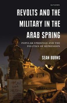 portada Revolts and the Military in the Arab Spring: Popular Uprisings and the Politics of Repression (en Inglés)