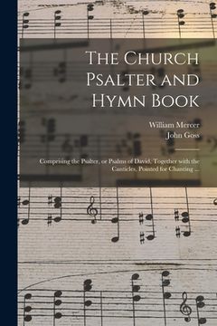 portada The Church Psalter and Hymn Book: Comprising the Psalter, or Psalms of David, Together With the Canticles, Pointed for Chanting ... (in English)