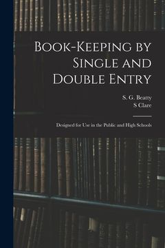 portada Book-keeping by Single and Double Entry: Designed for Use in the Public and High Schools (en Inglés)