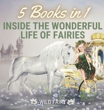 portada Inside the Wonderful Life of Fairies: 5 Books in 1 (en Inglés)