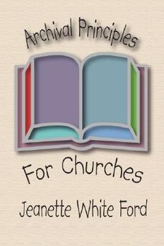 portada archival principles of churches: an illustrated guide for beginning and maintianing congregational archives (in English)