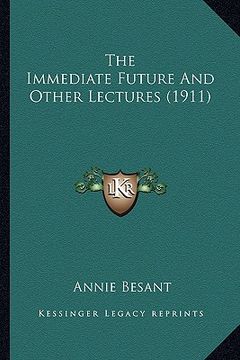 portada the immediate future and other lectures (1911) (in English)