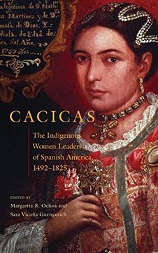 portada Cacicas: The Indigenous Women Leaders of Spanish America, 1492-1825 (en Inglés)