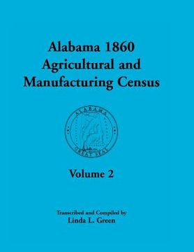 portada Alabama 1860 Agricultural and Manufacturing Census: Volume 2 for Lowndes, Madison, Marengo, Marion, Marshall, Macon, Mobile, Montgomery, Monroe, and M (en Inglés)