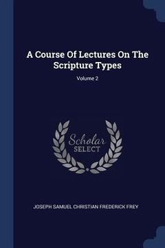 portada A Course Of Lectures On The Scripture Types; Volume 2