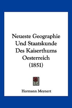 portada Neueste Geographie Und Staatskunde Des Kaiserthums Oesterreich (1851) (en Alemán)