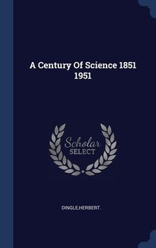 portada A Century Of Science 1851 1951 (en Inglés)