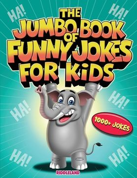 portada The Jumbo Book of Funny Jokes for Kids: 1000+ Gut-Busting, Laugh out Loud, Age-Appropriate Jokes that Kids and Family Will Enjoy - Riddles, Tongue Twi (en Inglés)