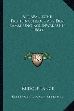 portada Altjapanische Fruhlingslieder Aus Der Sammlung Kokinwakashu (1884) (en Alemán)