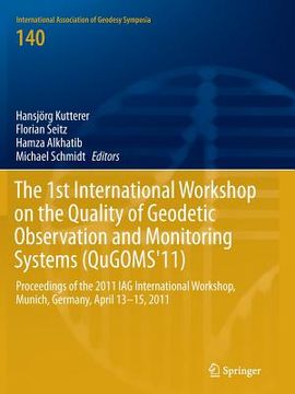 portada The 1st International Workshop on the Quality of Geodetic Observation and Monitoring Systems (Qugoms'11): Proceedings of the 2011 Iag International Wo (en Inglés)