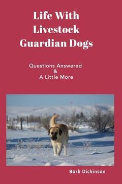 portada Life With Livestock Guardian Dogs: Questions Answered & A Little More (en Inglés)