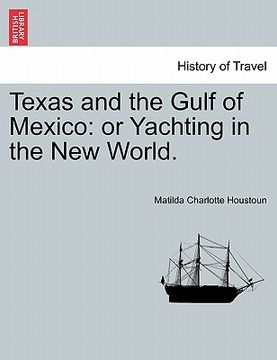 portada texas and the gulf of mexico: or yachting in the new world. (en Inglés)