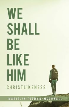 portada We Shall Be Like Him: Christlikeness (en Inglés)