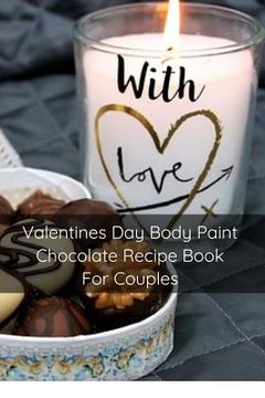 portada Valentines Day Body Paint Chocolate Recipe Book For Couples: Perfect Valentine Recipes With Chocolate & Brush - A Naughty Gift For Holidays & Adults