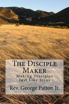 portada The Disciple Maker: Making Disciples Just like Jesus (en Inglés)