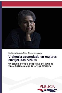 portada Violencia Acumulada en Mujeres Envejecidas Rurales: Un Estudio Desde la Perspectiva del Curso de Vida e Historias Orales de la Vejez Femenina (in Spanish)