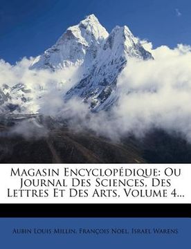 portada Magasin Encyclopedique: Ou Journal Des Sciences, Des Lettres Et Des Arts, Volume 4... (en Francés)