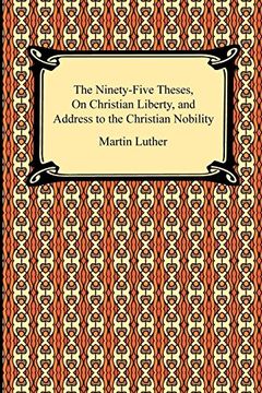 portada The Ninety-Five Theses, on Christian Liberty and Address to the Christian Nobility 